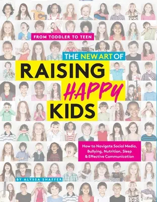 Noua artă de a crește copii fericiți: Ghidul de azi pentru un copil puternic, încrezător și grijuliu - The New Art of Raising Happy Kids: Today's Guide to a Strong, Confident & Caring Child