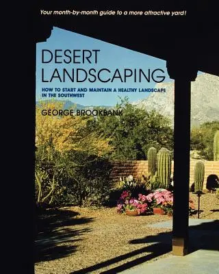 Desert Landscaping: Cum să începi și să menții un peisaj sănătos în sud-vest - Desert Landscaping: How to Start and Maintain a Healthy Landscape in the Southwest