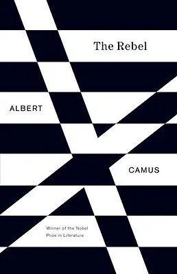Rebelul: Un eseu despre omul revoltat (The Rebel: An Essay on Man in Revolt) - The Rebel: An Essay on Man in Revolt