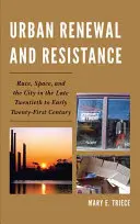 Reînnoire urbană și rezistență: Rasă, spațiu și oraș la sfârșitul secolului al XX-lea și începutul secolului al XXI-lea - Urban Renewal and Resistance: Race, Space, and the City in the Late Twentieth to the Early Twenty-First Century