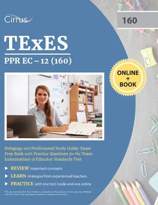 TEXTE PPR EC-12 (160) Ghid de studiu pedagogic și profesional: Exam Prep Book with Practice Questions for the Texas Examinations of Educator Standards T - TEXES PPR EC-12 (160) Pedagogy and Professional Study Guide: Exam Prep Book with Practice Questions for the Texas Examinations of Educator Standards T
