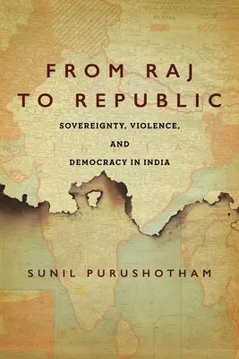 De la Raj la Republică: Suveranitate, violență și democrație în India - From Raj to Republic: Sovereignty, Violence, and Democracy in India