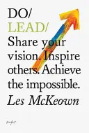 Conduceți - Împărtășiți-vă viziunea. Inspiră-i pe ceilalți. Realizați imposibilul. - Do Lead - Share Your Vision. Inspire Others. Achieve The Impossible.