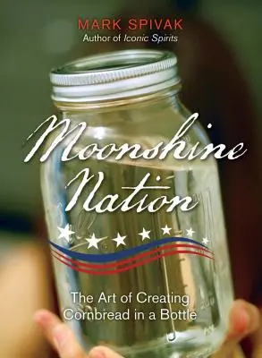 Moonshine Nation: Arta de a crea pâine de porumb în sticlă (The Art of Creating Cornbread in a Bottle) - Moonshine Nation: The Art of Creating Cornbread in a Bottle