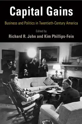 Capital Gains: Afaceri și politică în America secolului XX - Capital Gains: Business and Politics in Twentieth-Century America