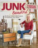 Junk Beautiful: Furniture Refreshed: 30 de proiecte ingenioase de mobilier pentru a-ți transforma casa - Junk Beautiful: Furniture Refreshed: 30 Clever Furniture Projects to Transform Your Home