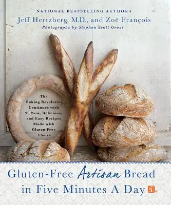 Pâine artizanală fără gluten în cinci minute pe zi: Revoluția brutăriei continuă cu 90 de rețete noi, delicioase și ușoare, realizate cu făinuri fără gluten - Gluten-Free Artisan Bread in Five Minutes a Day: The Baking Revolution Continues with 90 New, Delicious and Easy Recipes Made with Gluten-Free Flours