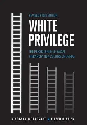 Privilegiul alb: Persistența ierarhiei rasiale într-o cultură a negării (The Persistence of Racial Hierarchy in a Culture of Denial) - White Privilege: The Persistence of Racial Hierarchy in a Culture of Denial