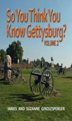 Deci crezi că știi Gettysburg? Volumul 2 - So You Think You Know Gettysburg? Volume 2