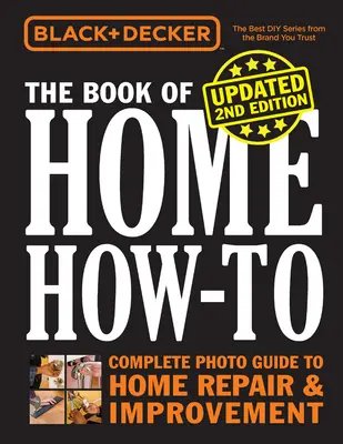 Black & Decker the Book of Home How-To, ediția a 2-a actualizată: Ghid foto complet pentru repararea și îmbunătățirea locuinței - Black & Decker the Book of Home How-To, Updated 2nd Edition: Complete Photo Guide to Home Repair & Improvement