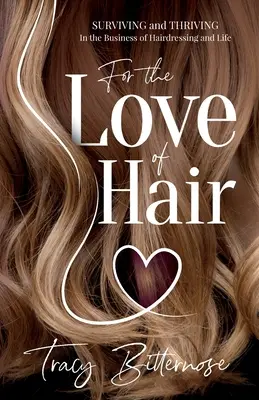 Din dragoste pentru păr: Supraviețuire și prosperitate în afacerea de coafură și în viață - For the Love of Hair: Surviving and Thriving in the Business of Hairdressing and Life