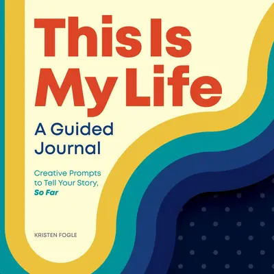 Aceasta este viața mea: Un jurnal ghidat: Prompts creative pentru a-ți spune povestea, până acum - This Is My Life: A Guided Journal: Creative Prompts to Tell Your Story, So Far