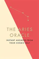 Oracolul Berbec: Răspunsuri instantanee de la sinele tău cosmic - The Aries Oracle: Instant Answers from Your Cosmic Self