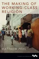 Crearea religiei clasei muncitoare - The Making of Working-Class Religion