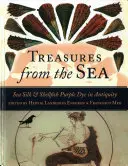 Comori din mare: Mătase de mare și crustacee Vopsea purpurie în Antichitate - Treasures from the Sea: Sea Silk & Shellfish Purple Dye in Antiquity