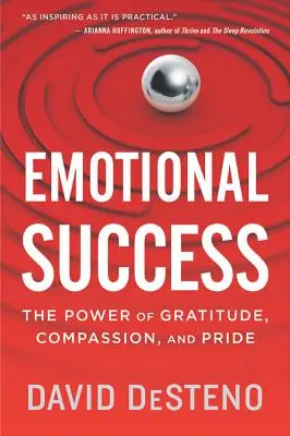 Succesul emoțional: Puterea recunoștinței, a compasiunii și a mândriei (The Power of Gratitude, Compassion, and Pride) - Emotional Success: The Power of Gratitude, Compassion, and Pride