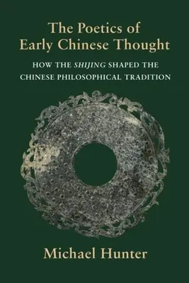 Poetica gândirii chineze timpurii: Cum a modelat Shijing tradiția filosofică chineză - The Poetics of Early Chinese Thought: How the Shijing Shaped the Chinese Philosophical Tradition