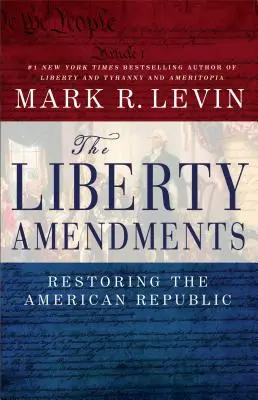 Amendamentele libertății: Restaurarea Republicii Americane - The Liberty Amendments: Restoring the American Republic