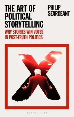 The Art of Political Storytelling: De ce poveștile câștigă voturi în politica post-adevăr - The Art of Political Storytelling: Why Stories Win Votes in Post-truth Politics