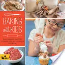 Coacere cu copii: Faceți pâini, brioșe, fursecuri, plăcinte, aluat pentru pizza și multe altele! - Baking with Kids: Make Breads, Muffins, Cookies, Pies, Pizza Dough, and More!