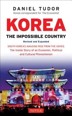 Coreea: The Impossible Country: Ascensiunea uimitoare a Coreei de Sud din cenușă: Povestea din interior a unui fenomen economic, politic și cultural - Korea: The Impossible Country: South Korea's Amazing Rise from the Ashes: The Inside Story of an Economic, Political and Cultural Phenomenon