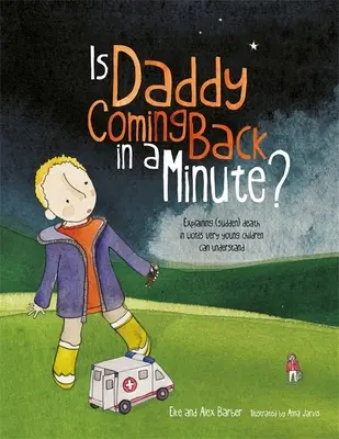 Se întoarce tati într-un minut? - Explicarea morții (subite) în cuvinte pe care copiii foarte mici le pot înțelege - Is Daddy Coming Back in a Minute? - Explaining (Sudden) Death in Words Very Young Children Can Understand