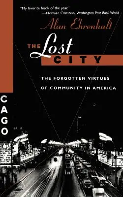 Orașul pierdut: Virtuțile uitate ale comunității în America (The Forgotten Virtues of Community in America) - The Lost City: The Forgotten Virtues of Community in America
