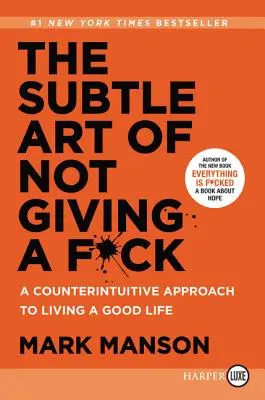 Arta subtilă de a nu da doi bani pe nimic: A Counterintuitive Approach to Living a Good Life - The Subtle Art of Not Giving a F*ck: A Counterintuitive Approach to Living a Good Life