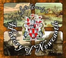Istoria lui John Grundy despre Newcastle - John Grundy's History of Newcastle
