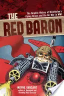 Baronul Roșu: Istoria grafică a circului zburător al lui Richthofen și a războiului aerian în Wwi - The Red Baron: The Graphic History of Richthofen's Flying Circus and the Air War in Wwi