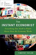 Economistul instant: Tot ce trebuie să știți despre cum funcționează economia - The Instant Economist: Everything You Need to Know about How the Economy Works