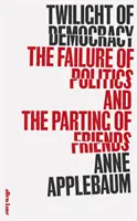 Amurgul democrației - Eșecul politicii și despărțirea de prieteni - Twilight of Democracy - The Failure of Politics and the Parting of Friends