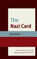The Nazi Card: Comparații naziste la începutul Războiului Rece (Nazi Comparisons at the Beginning of the Cold War) - The Nazi Card: Nazi Comparisons at the Beginning of the Cold War