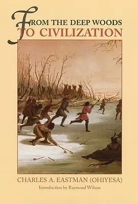 De la pădurile adânci la civilizație: Capitole din autobiografia unui indian (Chapters in the Autobiography of an Indian) - From the Deep Woods to Civilization: Chapters in the Autobiography of an Indian