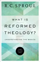 Ce este teologia reformată? Înțelegerea principiilor de bază - What Is Reformed Theology?: Understanding the Basics