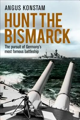 Hunt the Bismarck: Urmărirea celei mai faimoase nave de luptă a Germaniei - Hunt the Bismarck: The Pursuit of Germany's Most Famous Battleship
