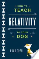 Cum să înveți relativitatea câinelui tău - How to Teach Relativity to Your Dog