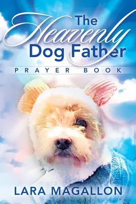 Cartea de rugăciuni Heavenly Dog Father - The Heavenly Dog Father Prayer Book