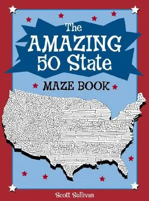 Uimitorul labirint al celor 50 de state (The Amazing 50 State Maze Book) - The Amazing 50 State Maze Book