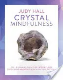 Mindfulness cu cristale: Liniștește-ți mintea, calmează-ți gândurile și concentrează-ți conștiința cu ajutorul cristalelor - Crystal Mindfulness: Still Your Mind, Calm Your Thoughts and Focus Your Awareness with the Help of Crystals