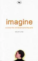 Imagine: O viziune pentru creștini și arte - Imagine: A Vision for Christians and the Arts