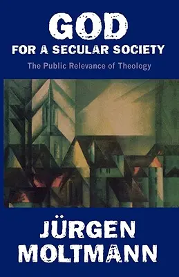 Dumnezeu pentru o societate seculară: Relevanța publică a teologiei - God for a Secular Society: The Public Relevance of Theology
