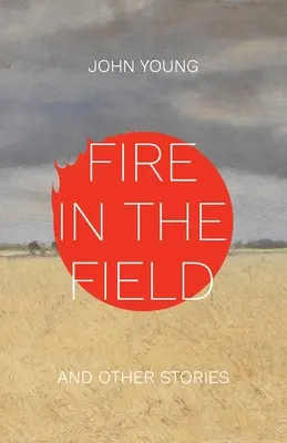 Foc în câmp și alte povestiri - Fire in the Field and Other Stories