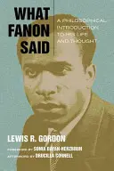 Ce a spus Fanon: O introducere filosofică în viața și gândirea sa - What Fanon Said: A Philosophical Introduction to His Life and Thought