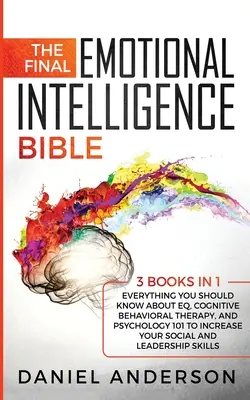 Biblia inteligenței emoționale finale: 3 cărți în 1: Tot ce trebuie să știți despre EQ, terapia cognitiv-comportamentală și psihologia 101 pentru a crește - The Final Emotional Intelligence Bible: 3 Books in 1: Everything You Should Know About EQ, Cognitive Behavioral Therapy, and Psychology 101 to Increas