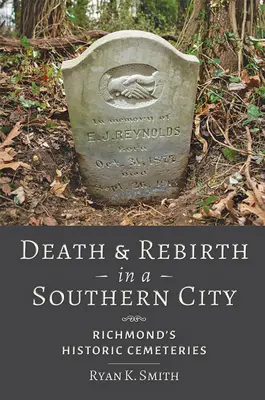 Moarte și renaștere într-un oraș din sud: Cimitirele istorice din Richmond - Death and Rebirth in a Southern City: Richmond's Historic Cemeteries