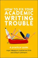 Cum să vă rezolvați problemele de scriere academică - How to Fix Your Academic Writing Trouble