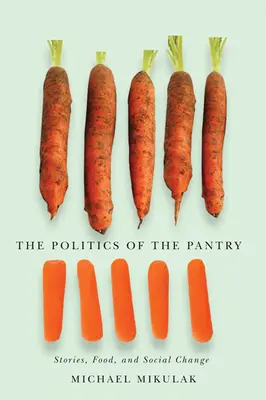 Politica din cămară: Povești, hrană și schimbare socială - The Politics of the Pantry: Stories, Food, and Social Change