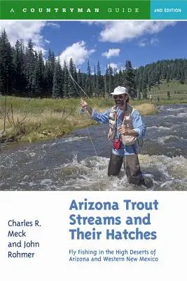 Arizona Trout Streams and Their Hatches: Pescuitul la muscă în deșerturile înalte din Arizona și vestul New Mexico - Arizona Trout Streams and Their Hatches: Fly Fishing in the High Deserts of Arizona and Western New Mexico
