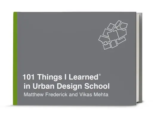 101 lucruri pe care le-am învățat la școala de design urban - 101 Things I Learned(r) in Urban Design School